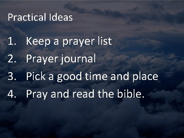 Practical Ideas 1. 2. 3. 4. Keep a prayer list Prayer journal Pick a