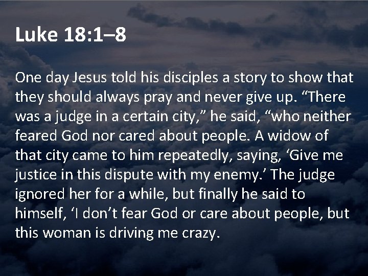 Luke 18: 1– 8 One day Jesus told his disciples a story to show