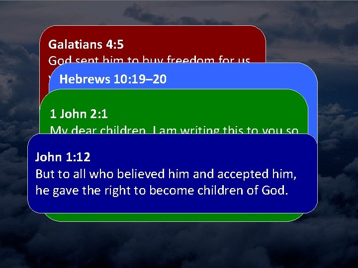 Galatians 4: 5 God sent him to buy freedom for us who were slaves