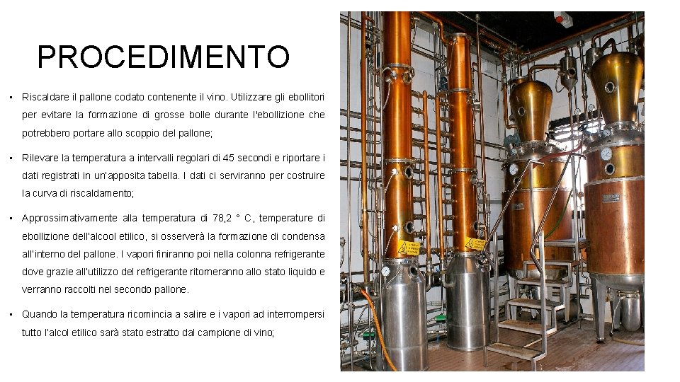 PROCEDIMENTO • Riscaldare il pallone codato contenente il vino. Utilizzare gli ebollitori per evitare PROCEDIMENTO • Riscaldare il pallone codato contenente il vino. Utilizzare gli ebollitori per evitare