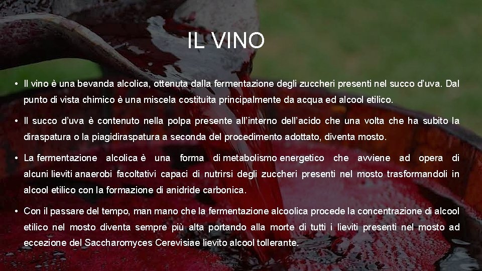 IL VINO • Il vino è una bevanda alcolica, ottenuta dalla fermentazione degli zuccheri IL VINO • Il vino è una bevanda alcolica, ottenuta dalla fermentazione degli zuccheri