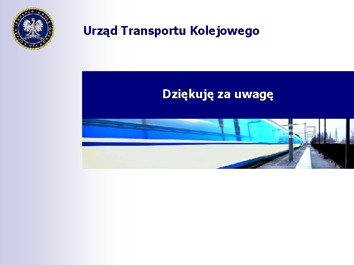 Urząd Transportu Kolejowego Dziękuję za uwagę 