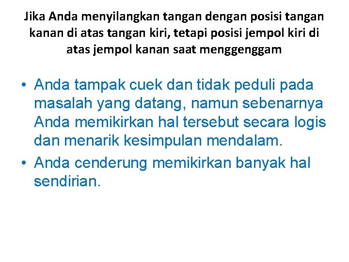 Jika Anda menyilangkan tangan dengan posisi tangan kanan di atas tangan kiri, tetapi posisi