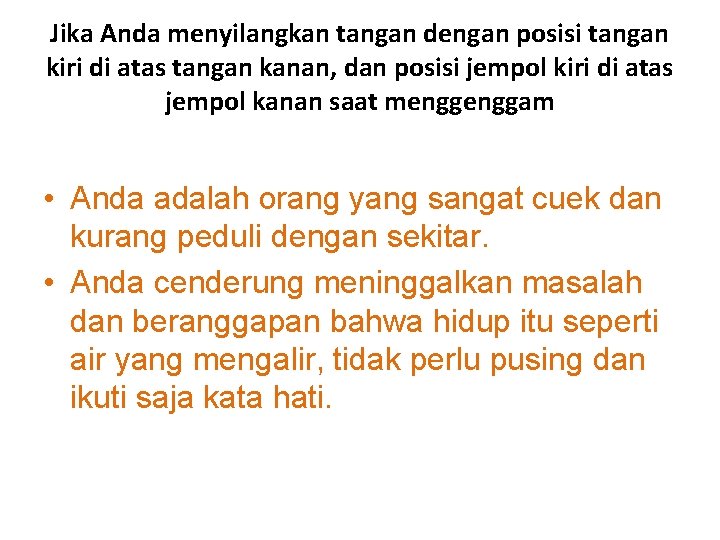 Jika Anda menyilangkan tangan dengan posisi tangan kiri di atas tangan kanan, dan posisi