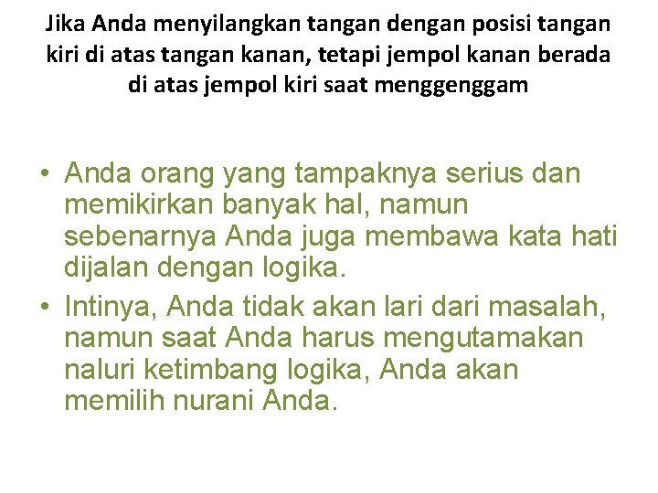 Jika Anda menyilangkan tangan dengan posisi tangan kiri di atas tangan kanan, tetapi jempol