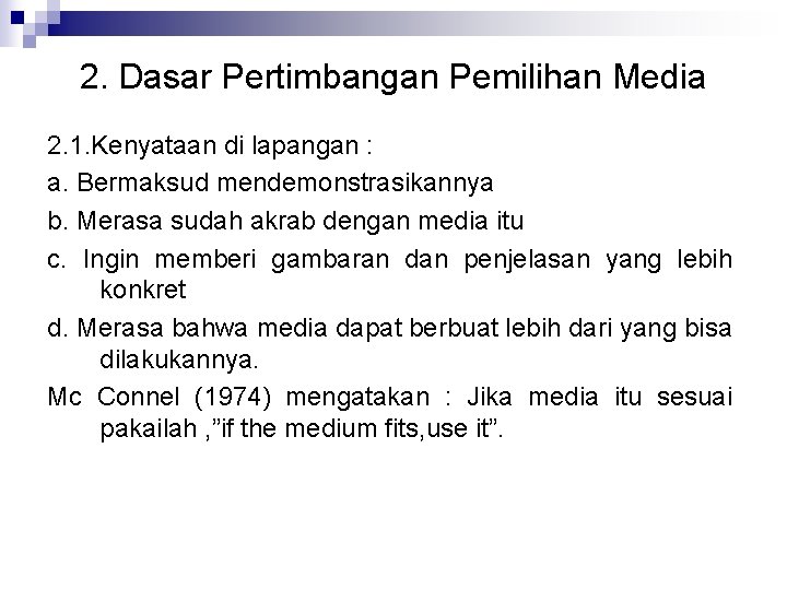 2. Dasar Pertimbangan Pemilihan Media 2. 1. Kenyataan di lapangan : a. Bermaksud mendemonstrasikannya