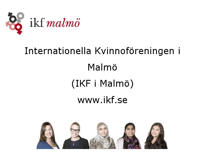 Internationella Kvinnoföreningen i Malmö (IKF i Malmö) www. ikf. se 