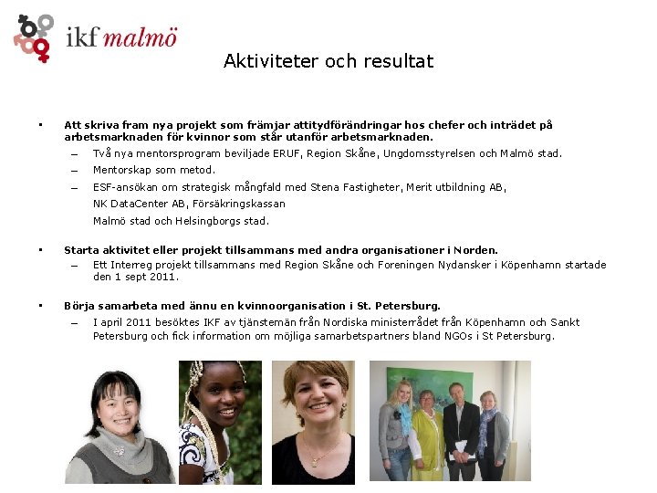 Aktiviteter och resultat • Att skriva fram nya projekt som främjar attitydförändringar hos chefer