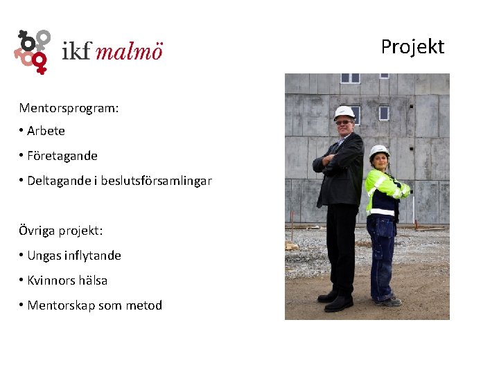 Projekt Mentorsprogram: • Arbete • Företagande • Deltagande i beslutsförsamlingar Övriga projekt: • Ungas