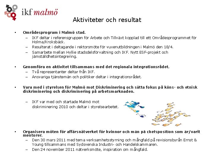 Aktiviteter och resultat • Områdesprogram i Malmö stad. – IKF deltar i referensgruppen för