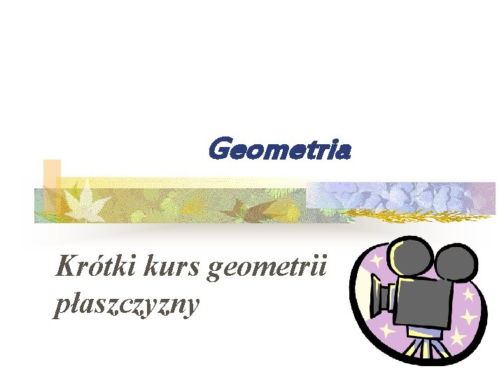 Geometria Krótki kurs geometrii płaszczyzny Geometria Krótki kurs geometrii płaszczyzny