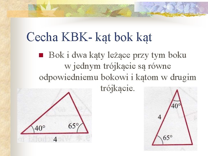 Cecha KBK- kąt bok kąt Bok i dwa kąty leżące przy tym boku w Cecha KBK- kąt bok kąt Bok i dwa kąty leżące przy tym boku w
