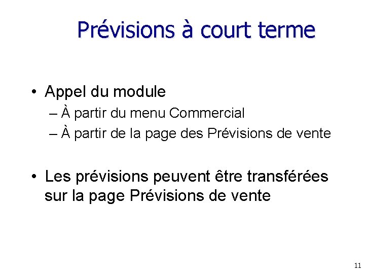 Prévisions à court terme • Appel du module – À partir du menu Commercial Prévisions à court terme • Appel du module – À partir du menu Commercial