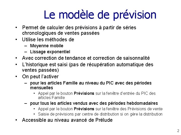 Le modèle de prévision • Permet de calculer des prévisions à partir de séries Le modèle de prévision • Permet de calculer des prévisions à partir de séries