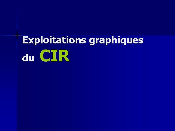 Exploitations graphiques du CIR 