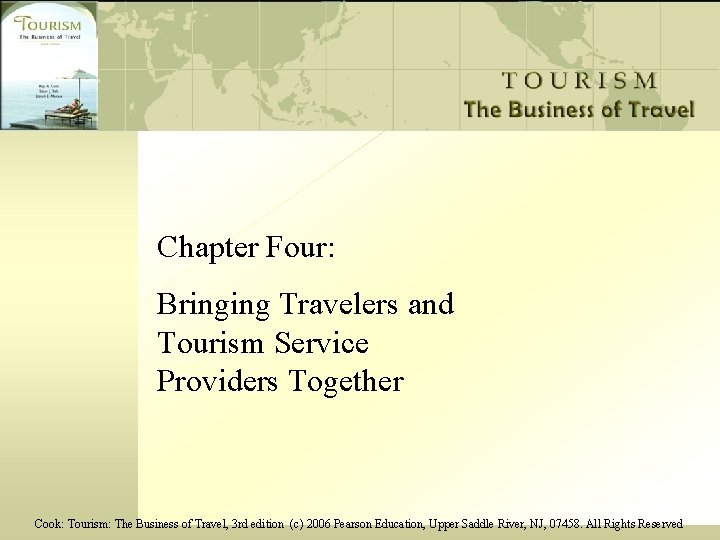 Chapter Four: Bringing Travelers and Tourism Service Providers Together Cook: Tourism: The Business of