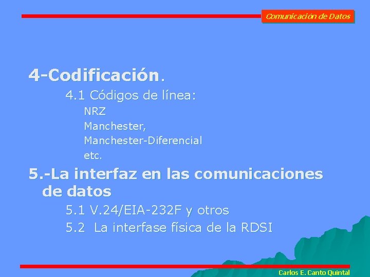 Comunicación de Datos 4 -Codificación. 4. 1 Códigos de línea: NRZ Manchester, Manchester-Diferencial etc.