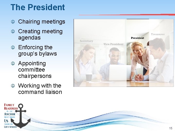 The President Chairing meetings Creating meeting agendas Enforcing the group’s bylaws Appointing committee chairpersons