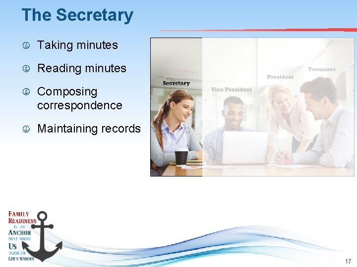 The Secretary Taking minutes Reading minutes Composing correspondence Maintaining records 17 