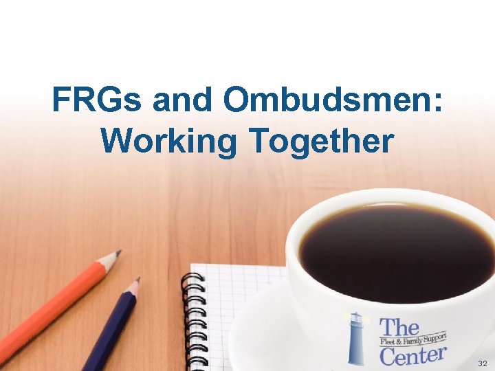 FRGs and Ombudsmen: Working Together 32 