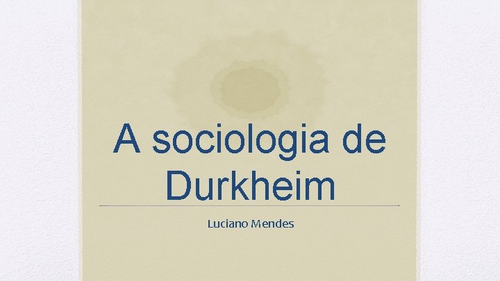 A sociologia de Durkheim Luciano Mendes 