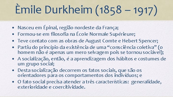 Èmile Durkheim (1858 – 1917) • • Nasceu em Épinal, região nordeste da França;