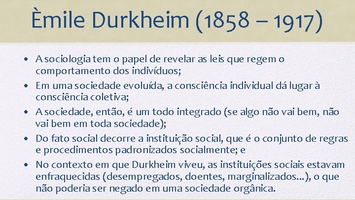 Èmile Durkheim (1858 – 1917) • A sociologia tem o papel de revelar as