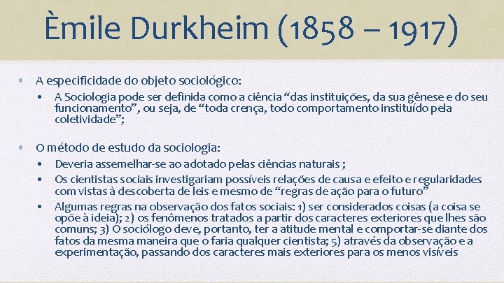 Èmile Durkheim (1858 – 1917) • A especificidade do objeto sociológico: • A Sociologia