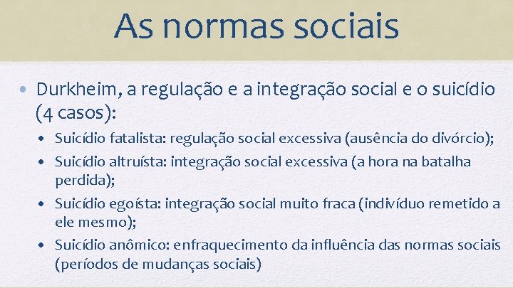 As normas sociais • Durkheim, a regulação e a integração social e o suicídio