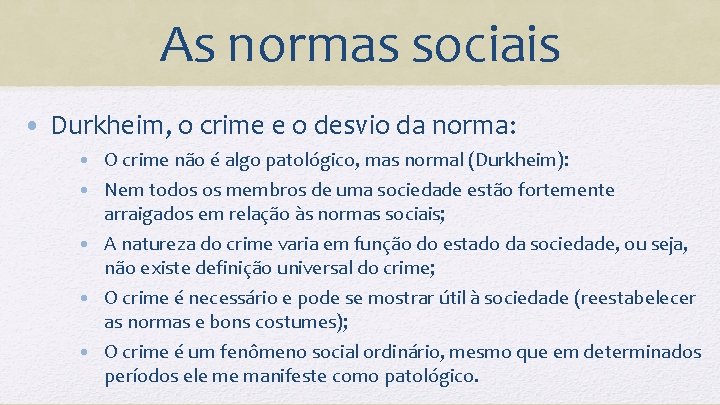 As normas sociais • Durkheim, o crime e o desvio da norma: • O