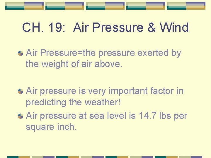 CH. 19: Air Pressure & Wind Air Pressure=the pressure exerted by the weight of