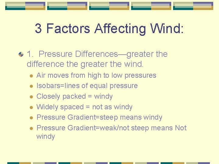 3 Factors Affecting Wind: 1. Pressure Differences—greater the difference the greater the wind. l