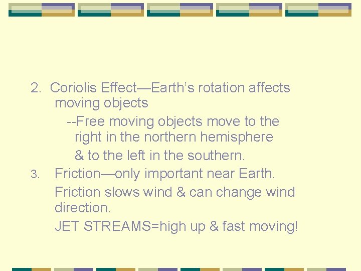 2. Coriolis Effect—Earth’s rotation affects moving objects --Free moving objects move to the right