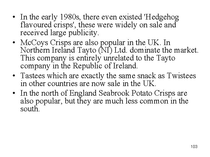  • In the early 1980 s, there even existed 'Hedgehog flavoured crisps', these