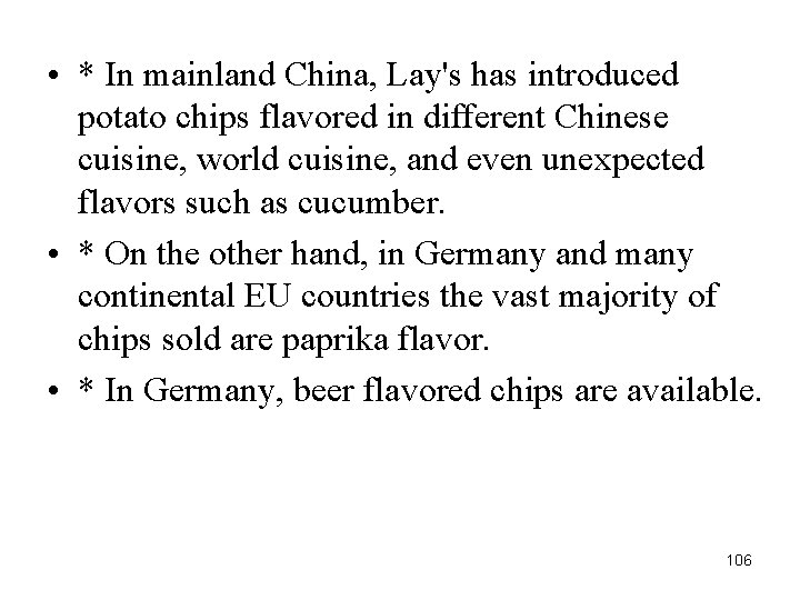  • * In mainland China, Lay's has introduced potato chips flavored in different