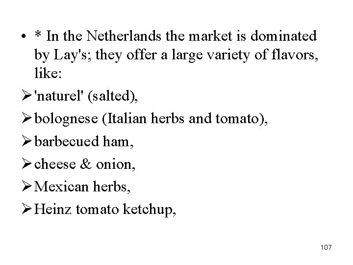  • * In the Netherlands the market is dominated by Lay's; they offer