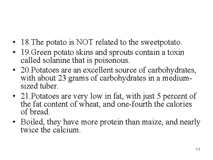  • 18. The potato is NOT related to the sweetpotato. • 19. Green