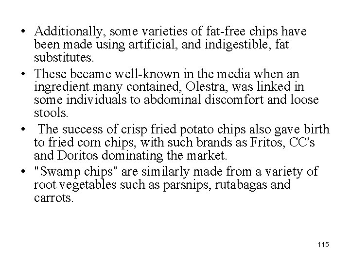  • Additionally, some varieties of fat-free chips have been made using artificial, and