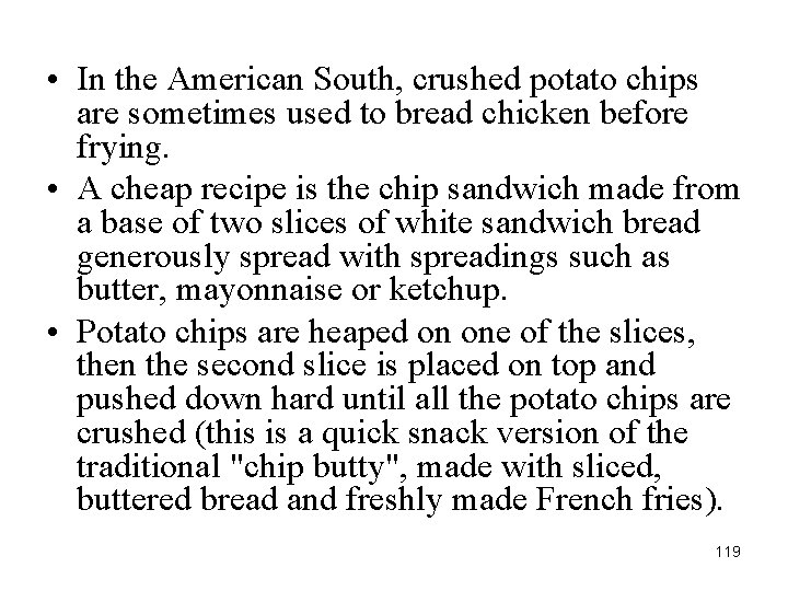  • In the American South, crushed potato chips are sometimes used to bread