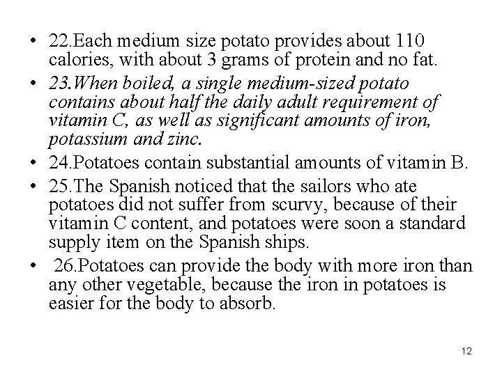  • 22. Each medium size potato provides about 110 calories, with about 3