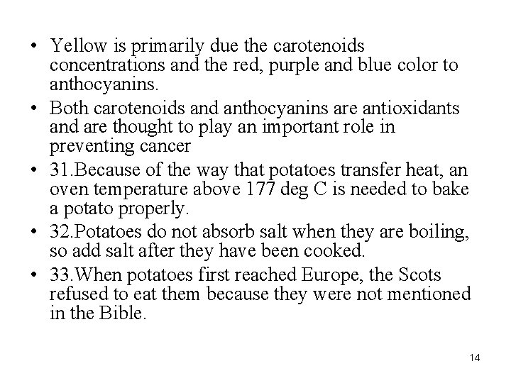  • Yellow is primarily due the carotenoids concentrations and the red, purple and