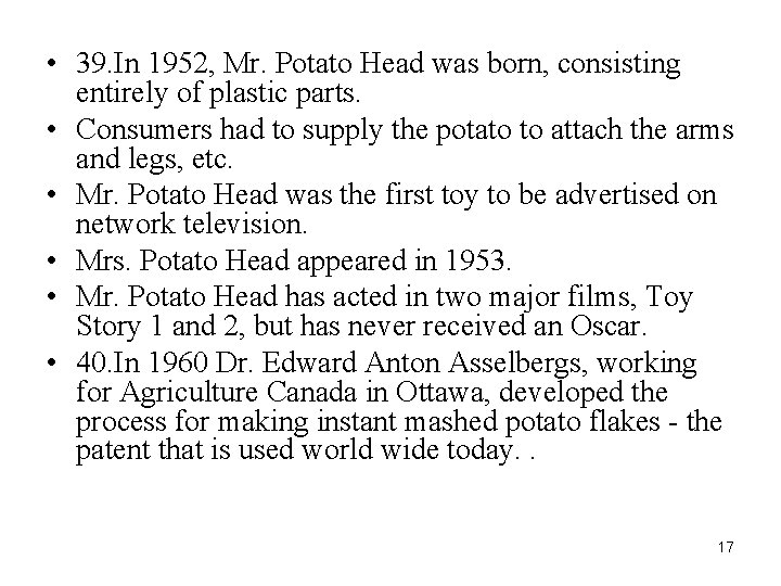  • 39. In 1952, Mr. Potato Head was born, consisting entirely of plastic