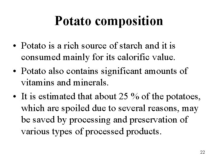 Potato composition • Potato is a rich source of starch and it is consumed