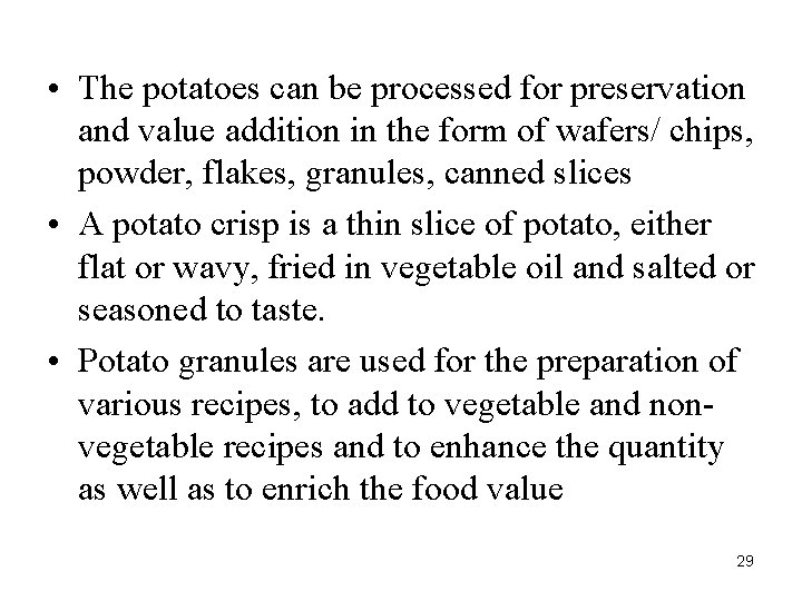  • The potatoes can be processed for preservation and value addition in the