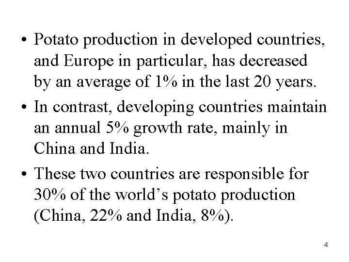  • Potato production in developed countries, and Europe in particular, has decreased by