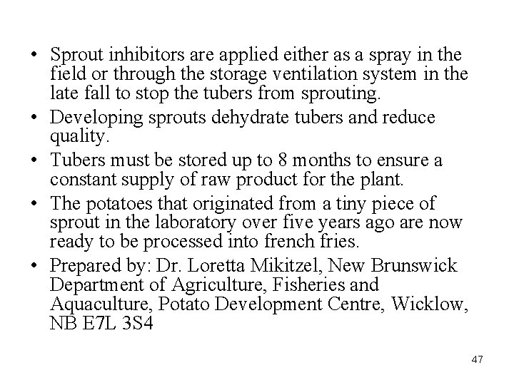  • Sprout inhibitors are applied either as a spray in the field or