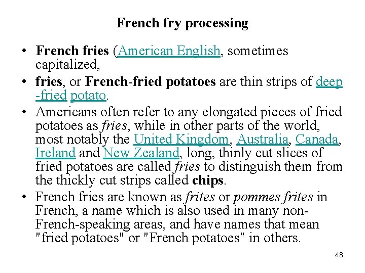 French fry processing • French fries (American English, sometimes capitalized, • fries, or French-fried