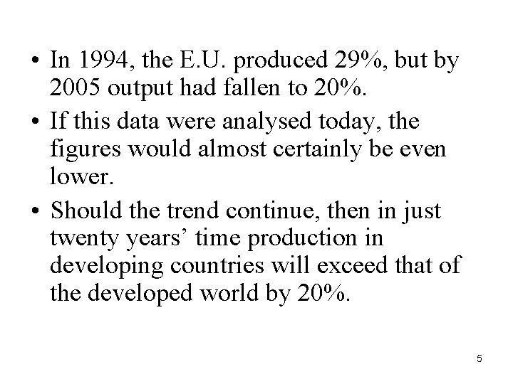  • In 1994, the E. U. produced 29%, but by 2005 output had