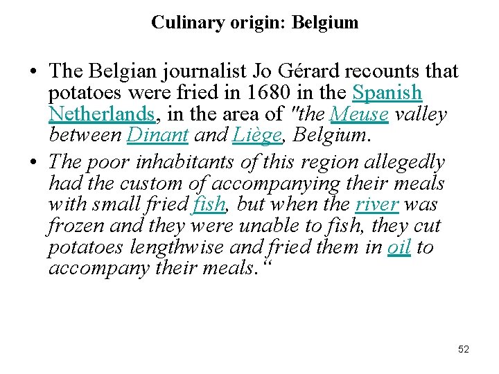 Culinary origin: Belgium • The Belgian journalist Jo Gérard recounts that potatoes were fried