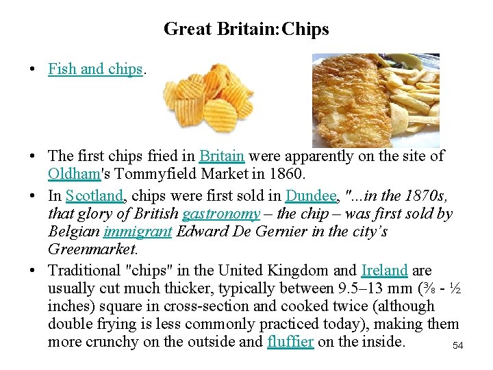 Great Britain: Chips • Fish and chips. • The first chips fried in Britain